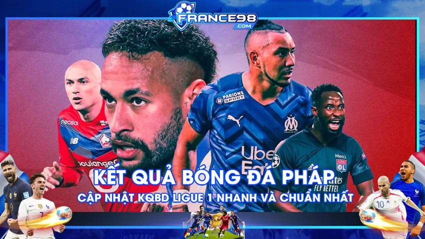 KQBD Ligue 1 - Cập nhật kết quả bóng đá Pháp nhanh và mới nhất