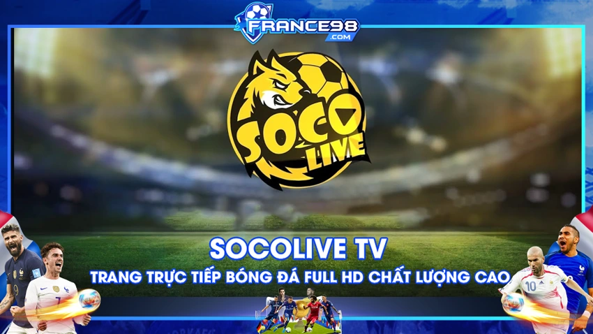 Socolive TV – Trang trực tiếp bóng đá Full HD chất lượng cao