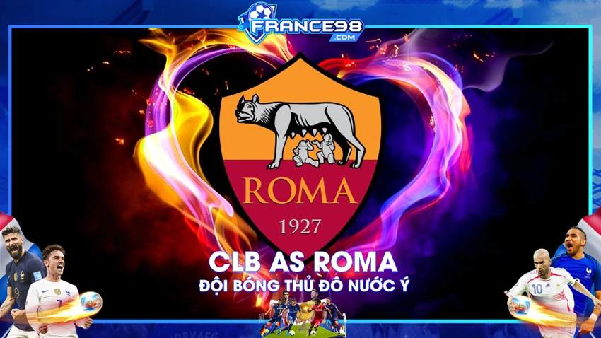 Câu lạc bộ bóng đá AS Roma – Đội bóng thủ đô nước Ý