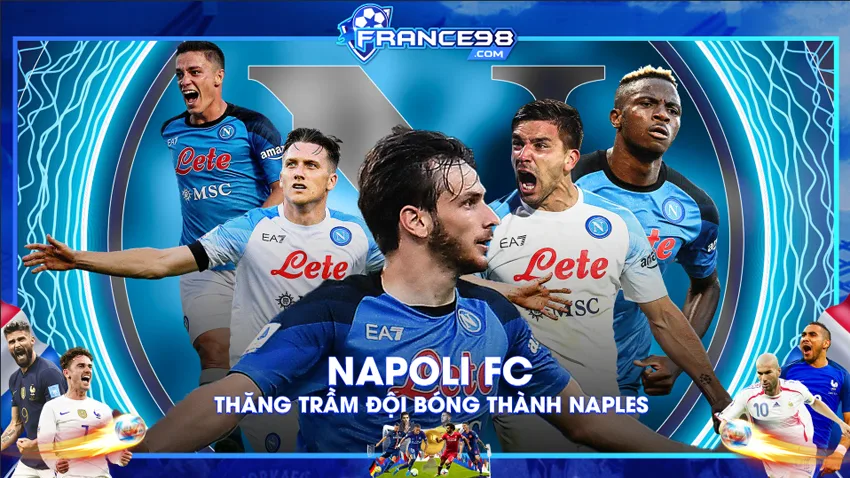 Napoli FC – Chặng đường phát triển thăng trầm của đội bóng thành Naples