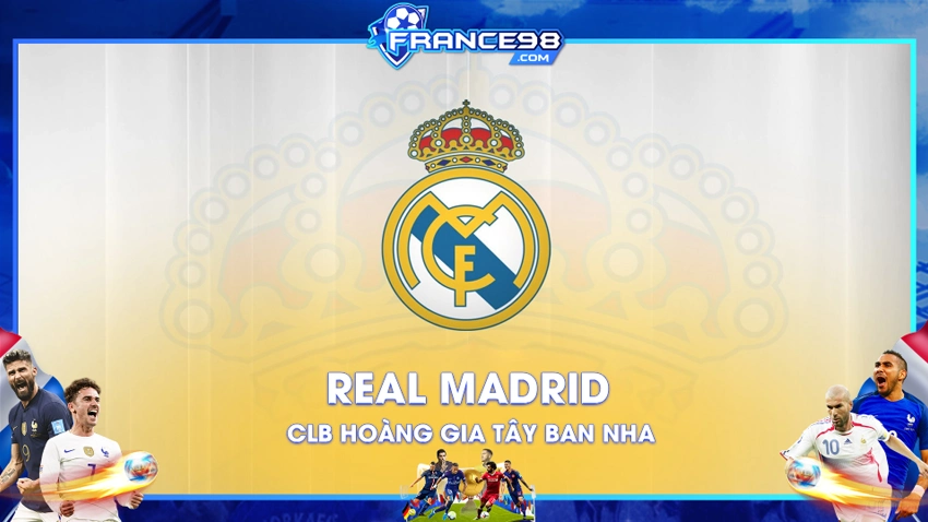 Câu lạc bộ bóng đá Real Madrid – Đội bóng đá hoàng gia xứ Tây Ban Nha